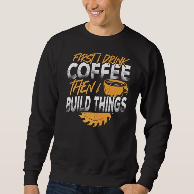 Moletom Primeiro Bebo Café E Depois Construo Coisas. (Frente)