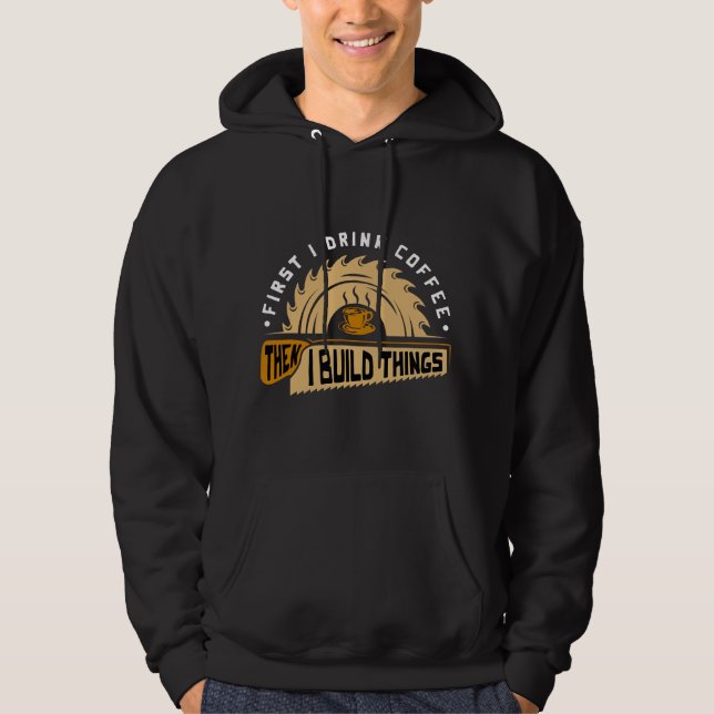 Moletom Primeiro Eu Bebo Café, Depois Eu Construo Coisas - (Frente)