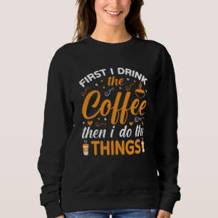 Moletom Primeiro Eu Bebo o Café Depois Eu Faço as Coisas