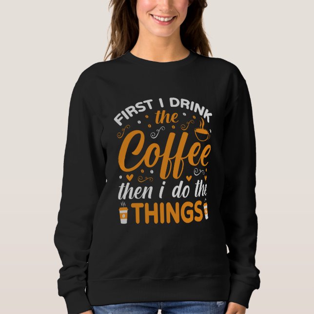 Moletom Primeiro Eu Bebo o Café Depois Eu Faço as Coisas (Frente)