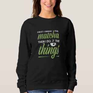 Moletom Primeiro Eu Bebo O Matcha Tea Matcha Green Tea