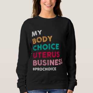 Moletom Pro Choice My Body Choice Uterus Business - Pro-Ch