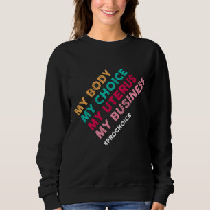 Moletom Pro Choice My Body Choice Uterus Business - Pro-Ch