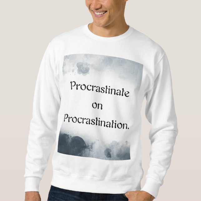 Moletom Procrastinate on Procrastination. (Frente)