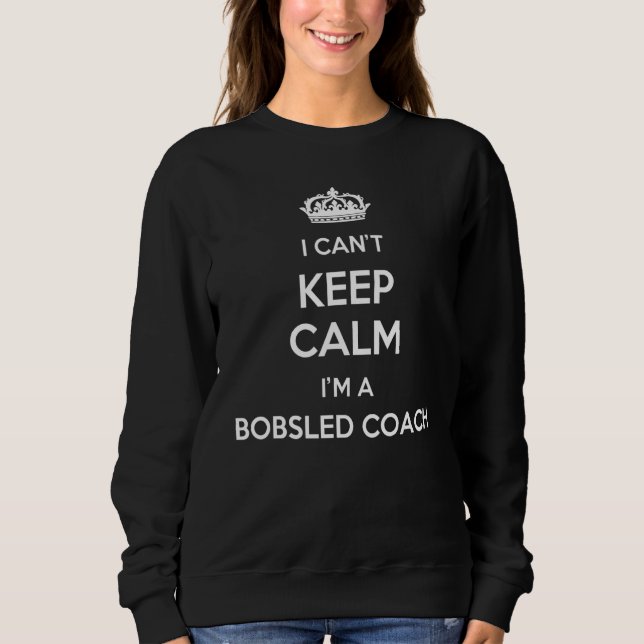 Moletom Profession - I Can't Keep Calm I'm A Bobsled Coach (Frente)