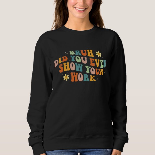 Moletom Professor de Matemática  Cara, Você Chegou a Mostr (Frente)