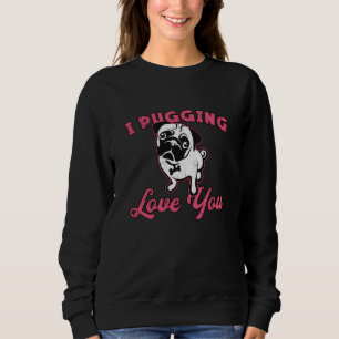 Moletom Pug I Pugging Love You Dog Dog Vintage Engraçado