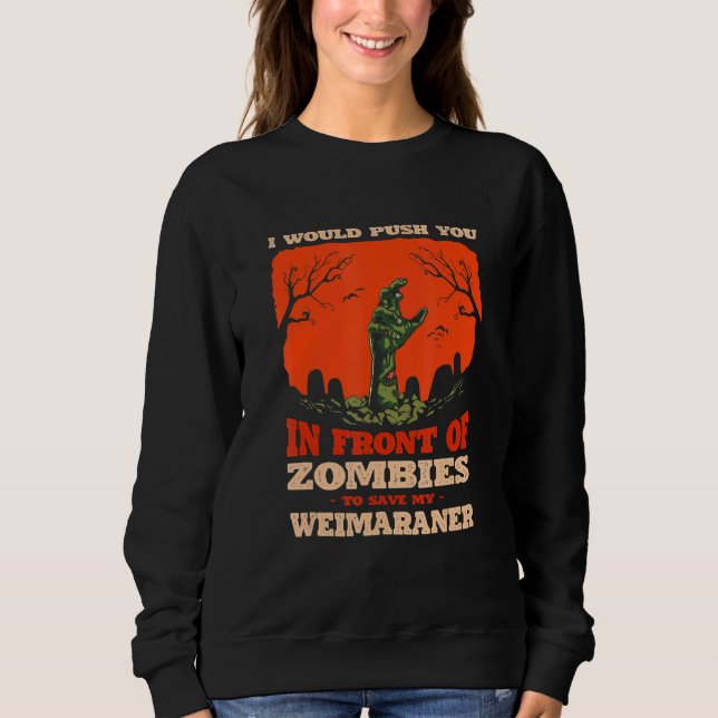 Moletom Push You In Zombies To Save My Weimaraner Dog (Frente)