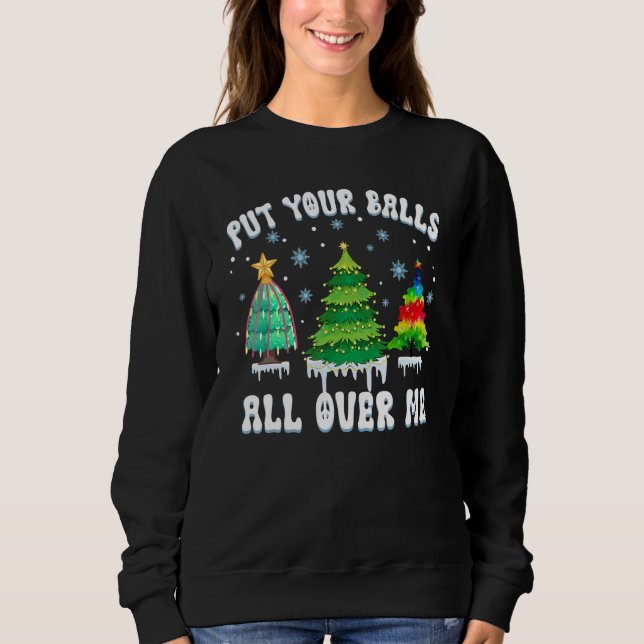 Moletom Put Your Balls All Over Me  Saying For Christmas T (Frente)