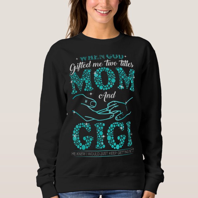 Moletom Quando Deus Me Deu Dois Títulos Mãe E Mãe Gigi (Frente)