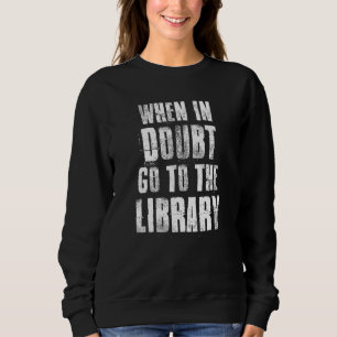 Moletom Quando Em Dúvida, Vá Para A Biblioteca Para Leitor
