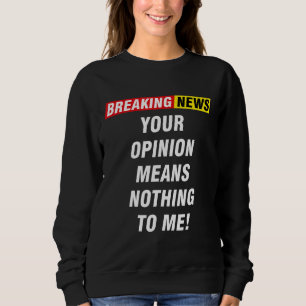 Moletom Quebrando Notícias Sua Opinião Não Significa Nada