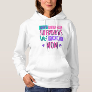 Moletom Quem precisa de super-heróis, temos mãe