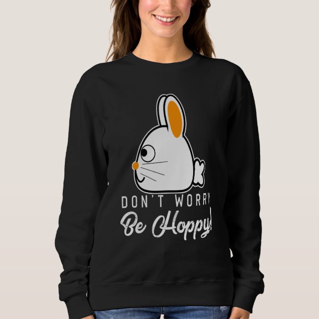 Moletom Rabbits Don't Worry Be Hoppy Happy Bunnies and Bun (Frente)