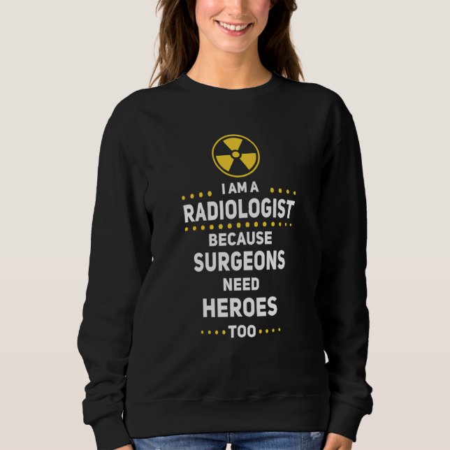 Moletom Radiologist Surgeons Need Heroes Too Radiology Tec (Frente)
