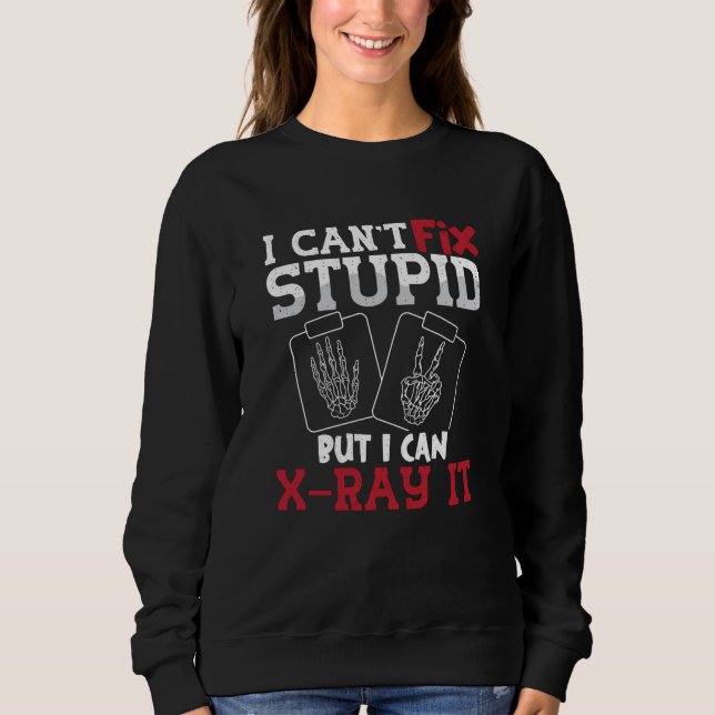 Moletom Radiology Tech I Can't Fix Stupid Technologist (Frente)