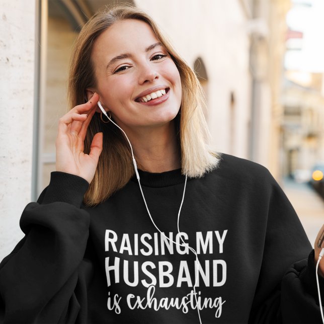 Moletom Raising my Husband is Exhausting Funny Wife (Criador carregado)