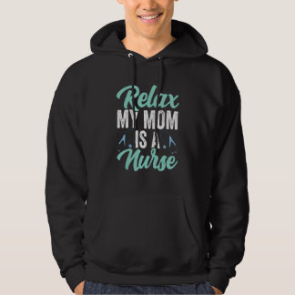 Moletom Relax My Mom Is A Nurse  Nurse Quote Nurse Mom