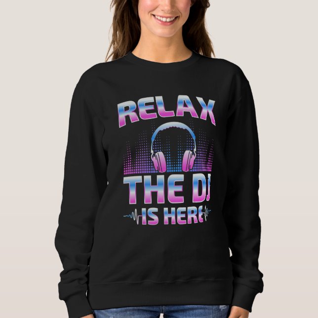 Moletom Relax The DJ Is Here  DJ Disc Jockey Music Player  (Frente)