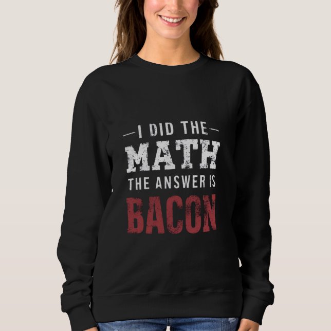 Moletom Resposta É Bacon Engraçado Estudante De Matemática (Frente)