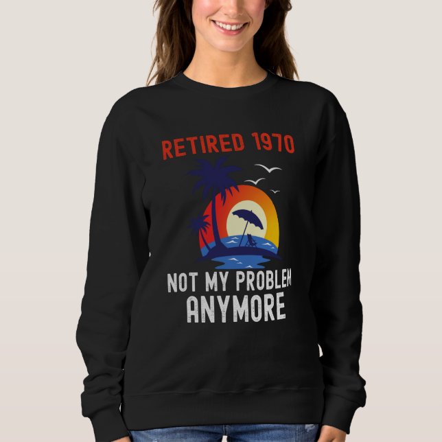 MOLETOM RETIRED 1970 NOT MY PROBLEM ANYMORE RETRO  RETIREM (Frente)