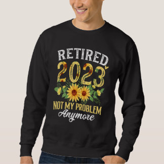 Moletom Retired 2023 Not My Problem Anymore Funny Retireme