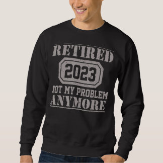 Moletom Retired 2023 Not My Problem Anymore Teacher Retir