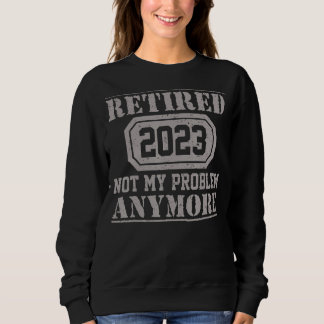 Moletom Retired 2023 Not My Problem Anymore Teacher Retir