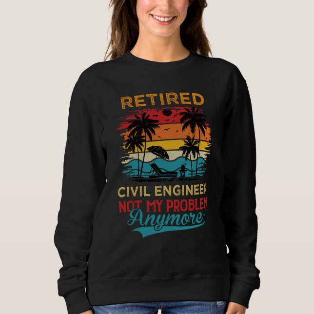 Moletom Retired Civil Engineer Not My Problem Anymore Reti (Frente)