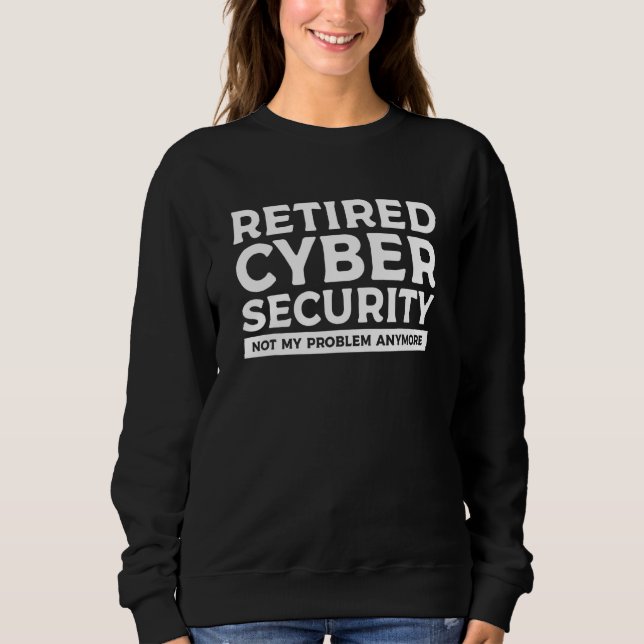 Moletom Retired Cybersecurity Not My Problem Anymore (Frente)