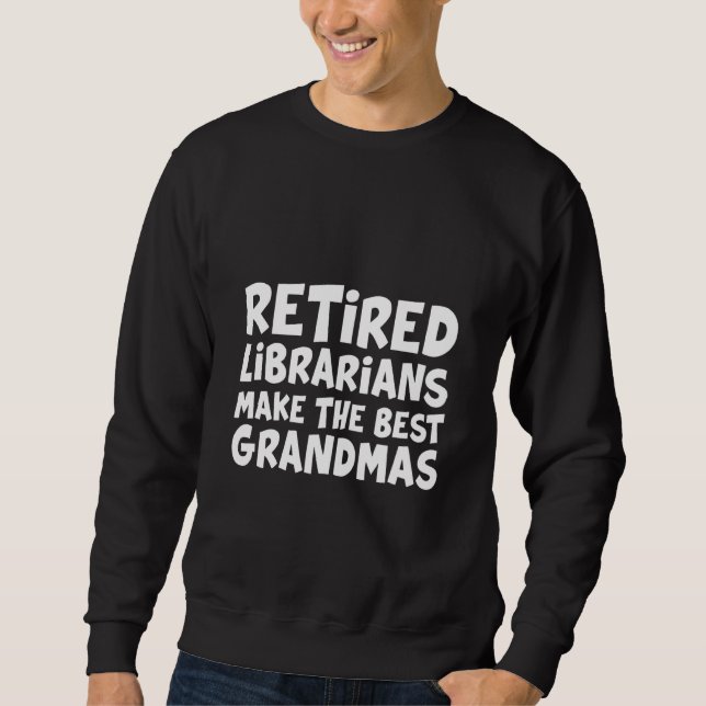 Moletom Retired Librarians Make The Best Grandmas (Frente)