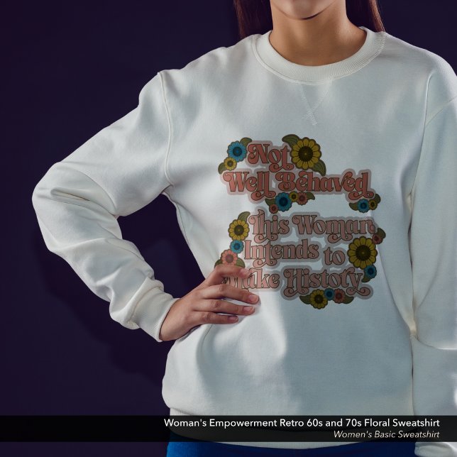 Moletom Retro 60s e 70s Floral de Empoderamento feminino (Not Well Behaved - Women's Empowerment Sweatshirt with a Retro 60s and 70s Flower Design.)