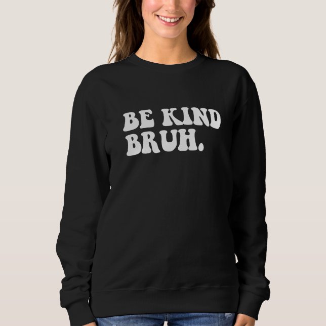 Moletom Retro Be Kind Bruh Meme Hippie Kindness Groovy Cut (Frente)