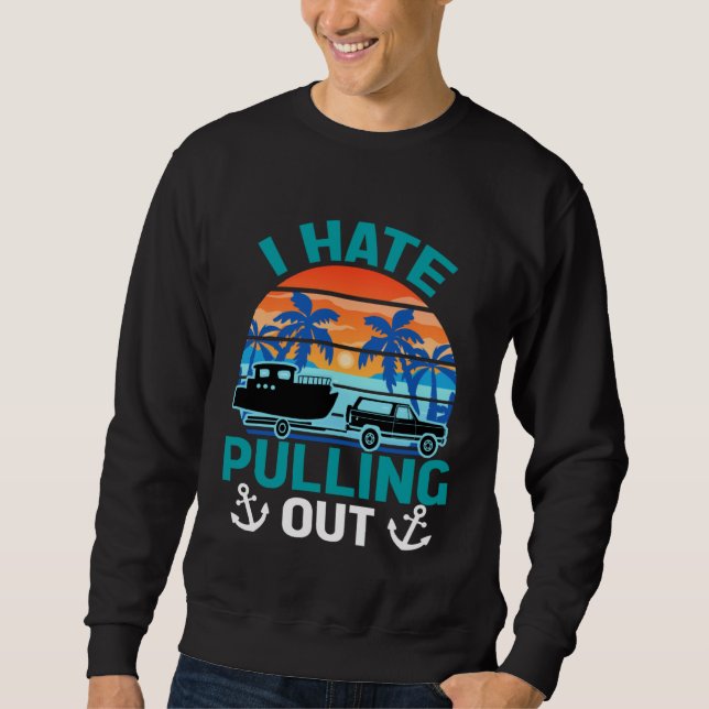 Moletom Retro I Hate Pulling Out Boating   Boating Outfit  (Frente)