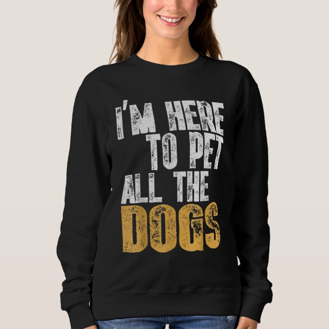 Moletom Retro I'm Here To Pet All The Dog Cool Animals Dog (Frente)