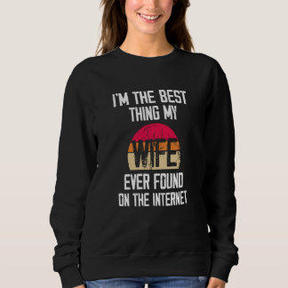 Moletom Retro I'm The Best Thing My Wife Ever Found On The