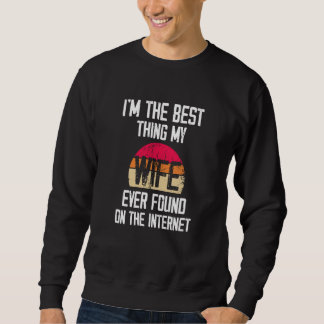 Moletom Retro I'm The Best Thing My Wife Ever Found On The
