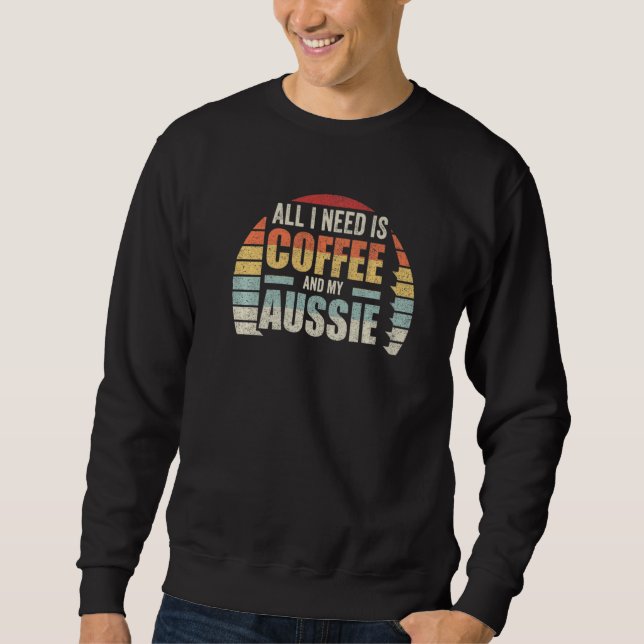 Moletom Retro Tudo Que Preciso É Café E Meu Aussie Austrál (Frente)