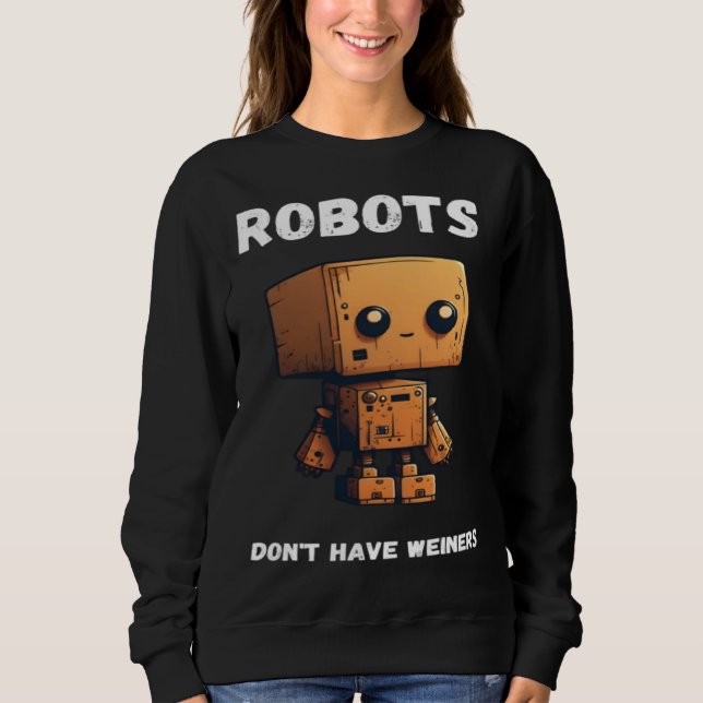 Moletom Robots don't have weiners Robotic Robotics Bot (Frente)