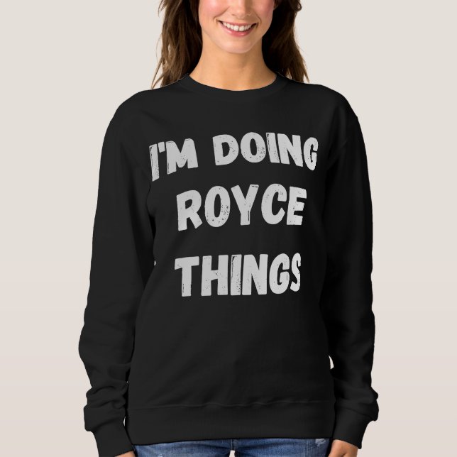 Moletom Royce, estou fazendo coisas do Royce (Frente)