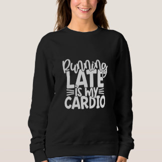 Moletom Running Late Is My Cardio Gym Workout Fitness