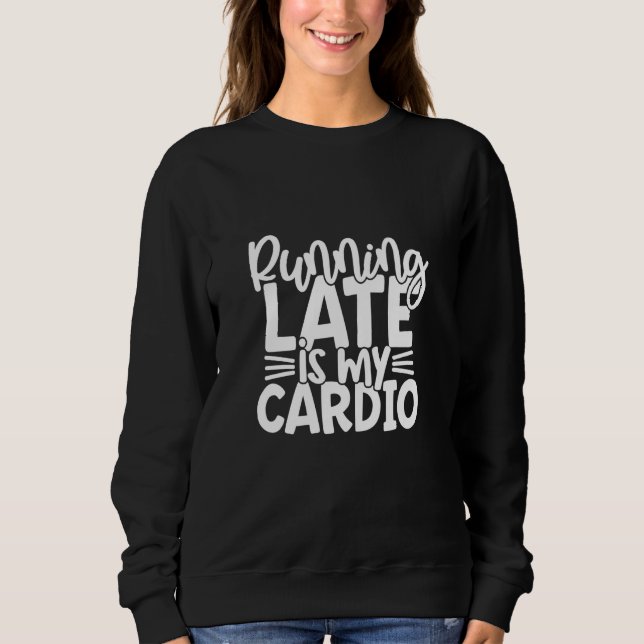 Moletom Running Late Is My Cardio Gym Workout Fitness (Frente)