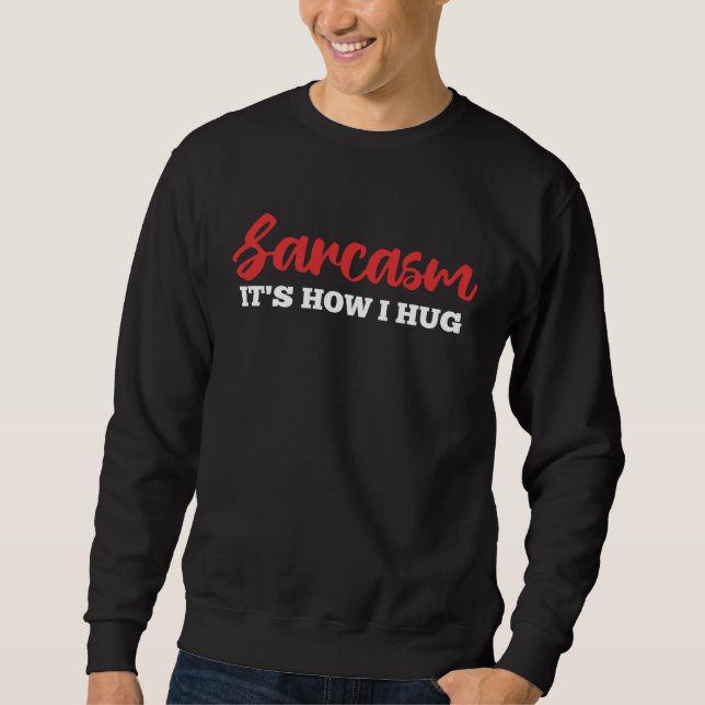 Moletom Sarcasm It's How I Hug Funny Adult Sarcastic Humor (Frente)