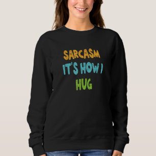 Moletom Sarcasmo é como eu abraço