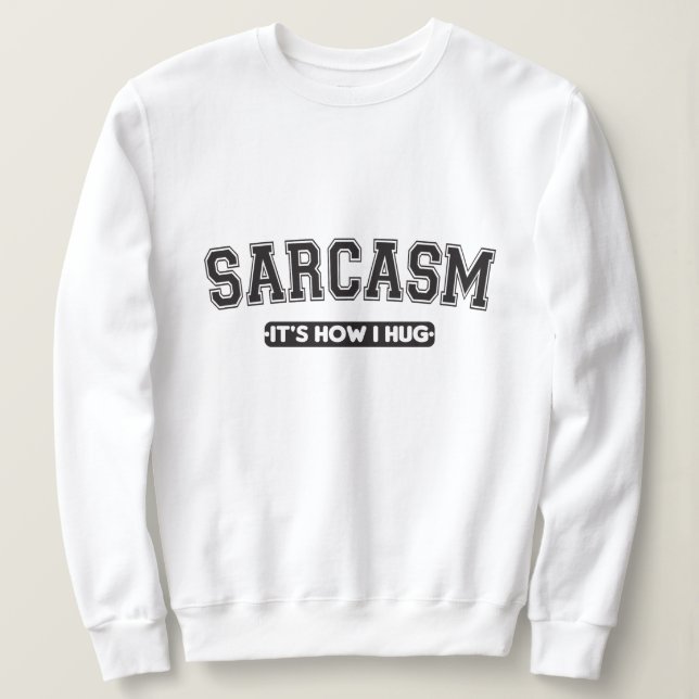 Moletom Sarcasmo: É como eu abraço (Frente do Design)