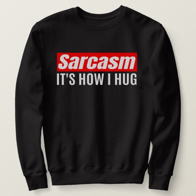 Moletom Sarcasmo É Como Eu Abraço - Engraçado Sarcástico (Frente do Design)