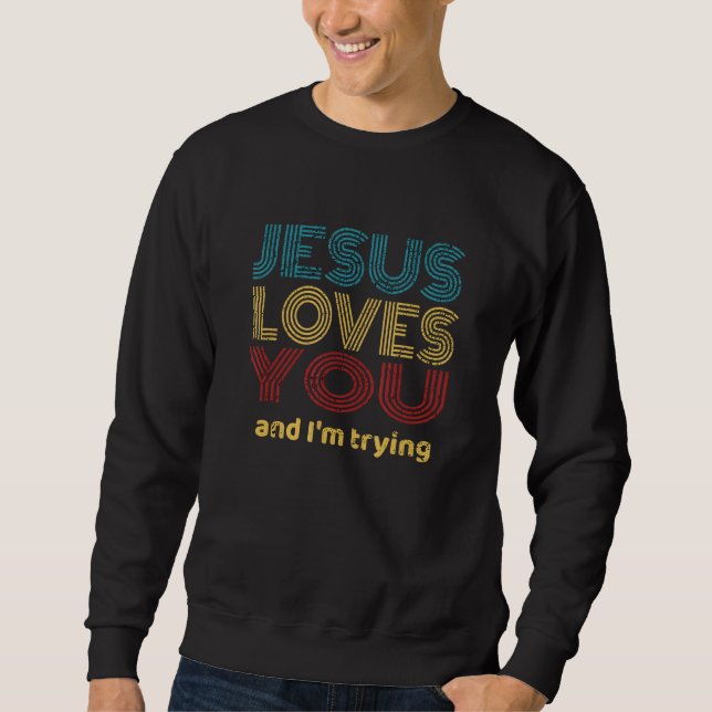 Moletom Sarcasmo Evangélico Jesus Te Ama E Estou Tentando (Frente)