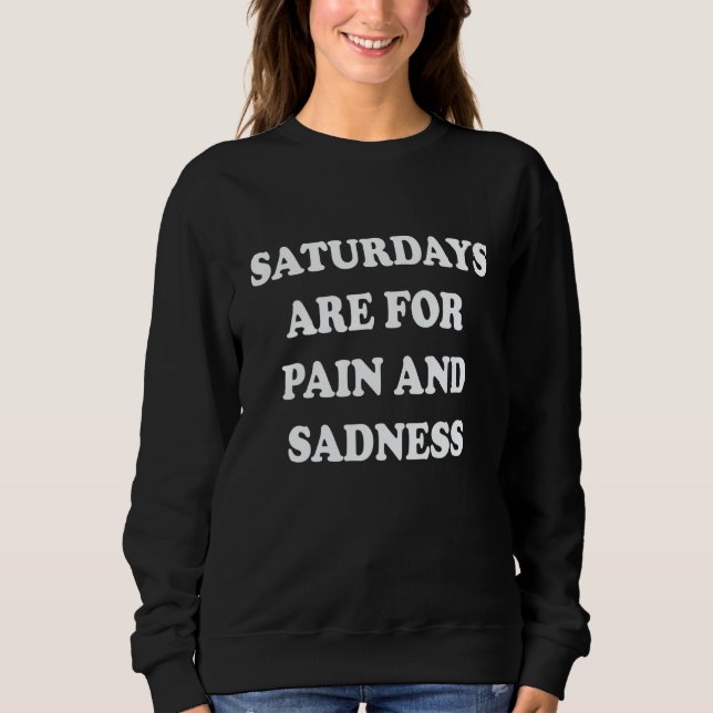 Moletom Saturdays Are For Pain And Sadness 1 (Frente)