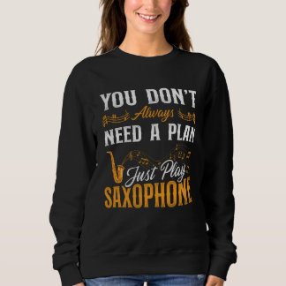 Moletom Saxophone You Don t Always Need A Plan Just Play S
