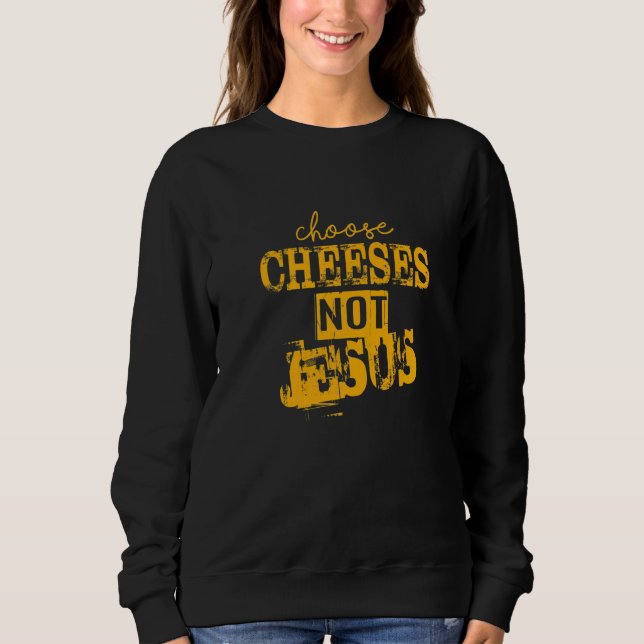 Moletom Saying for Atheists CHOOSE CHEESES NOT JESUS  27 (Frente)
